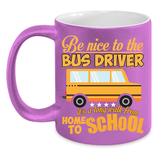 Be Nice To The Bus Driver Coffee Mug, Home To School Coffee Cup