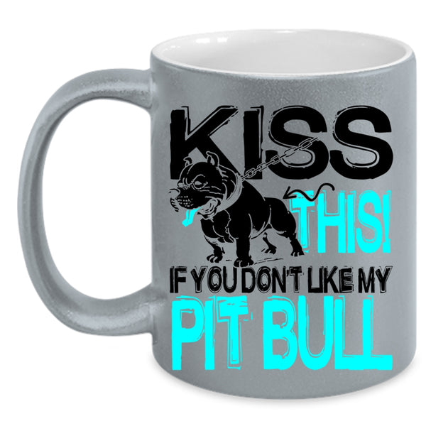 Funny Pitbull Lovers Coffee Mug, Kiss This If You Don't Like My Pit Bull Accent Mug