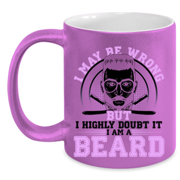 I Am A Beard Coffee Mug, I May Be Wrong But I Highly Doubt It Accent Mug