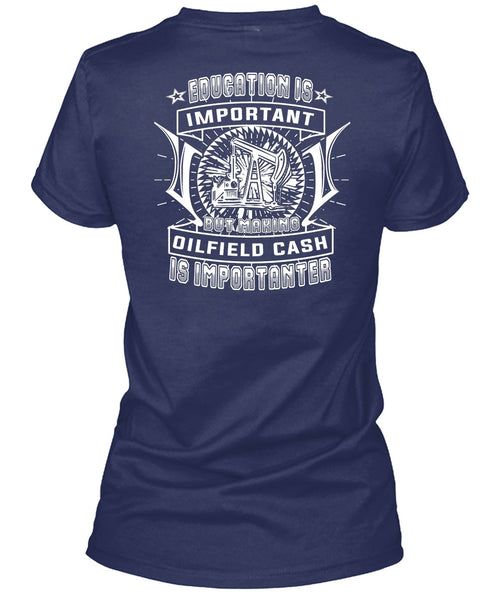 Making Oilfield Cash Is Importanter T Shirt, Education Is Important T Shirt
