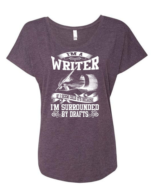 I'm A Writer T Shirt, I'm Surrounded By Drafts T Shirt, Cool Shirt (Ladies' Triblend Dolman Sleeve)