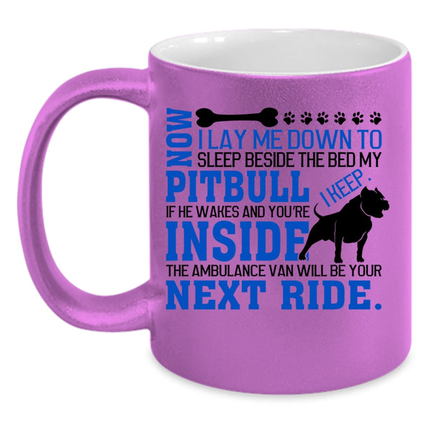 Cool Pit Bull Coffee Mug, Sleep Beside The Bed My Pitbull Accent Mug