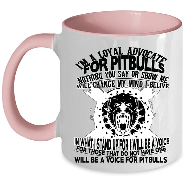 Cool Pit Bulls Coffee Mug, I'm A Loyal Advocate For Pitbulls Accent Mug