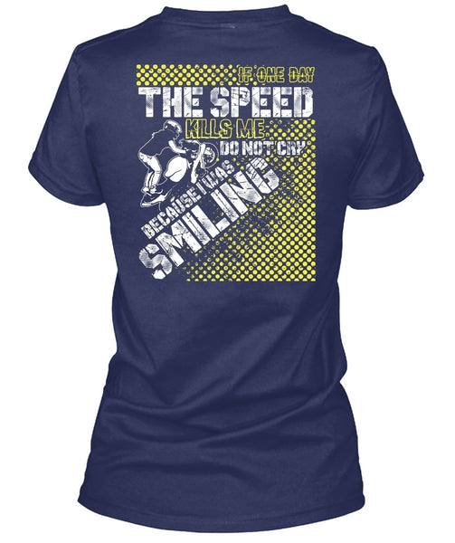 One Day The Speed Kills Me Do Not Cry T Shirt, Being A Biking T Shirt