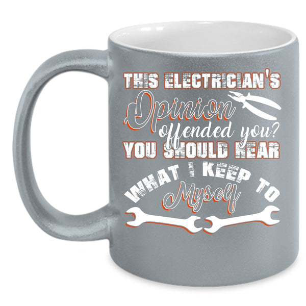 This Electrician's Opinion Offended You Coffee Mug, Funny Coffee Cup