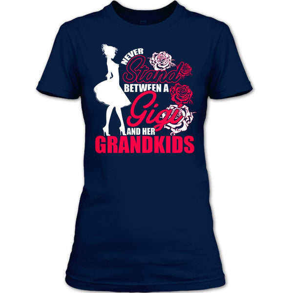 Never Stand T Shirt, Between A Gigi And Her Grandkids T Shirt