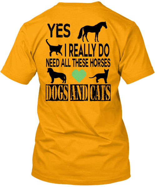 I Really Do Need All These Horses Dogs And Cats T Shirt, Favorite T Shirt