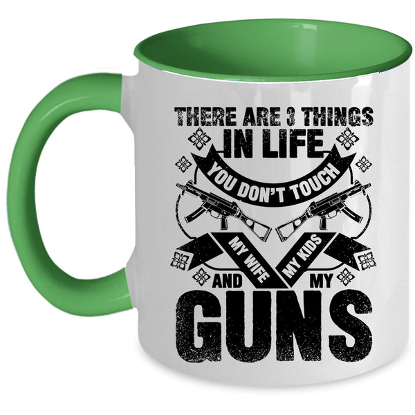 My Wife My Kids And My Guns Coffee Mug, There Are 3 Things In Life You Don't Touch Accent Mug