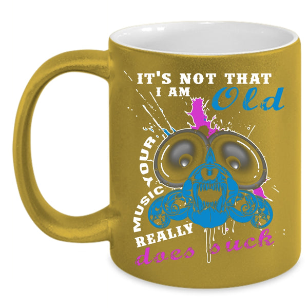 It's Not That I Am Old Your Music Coffee Mug, Cool Music Coffee Cup