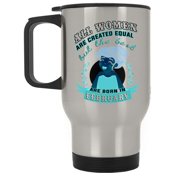 Gift For Mom Travel Mug, The Best Women Are Born In February Mug