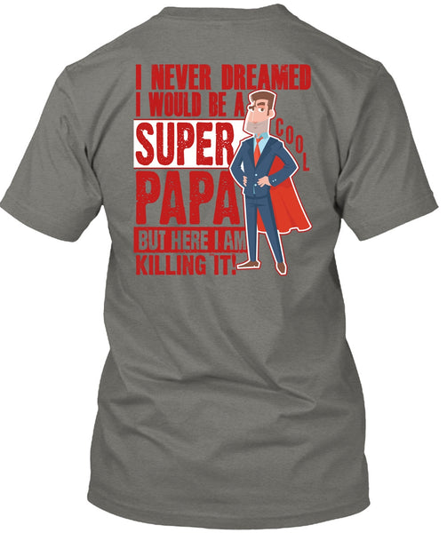 I Would Be A Cool Papa T Shirt, I Never Dreamed T Shirt