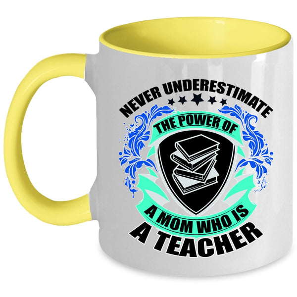 Cute Teacher Mom Coffee Mug, The Power Of A Mom Is A Teacher Accent Mug