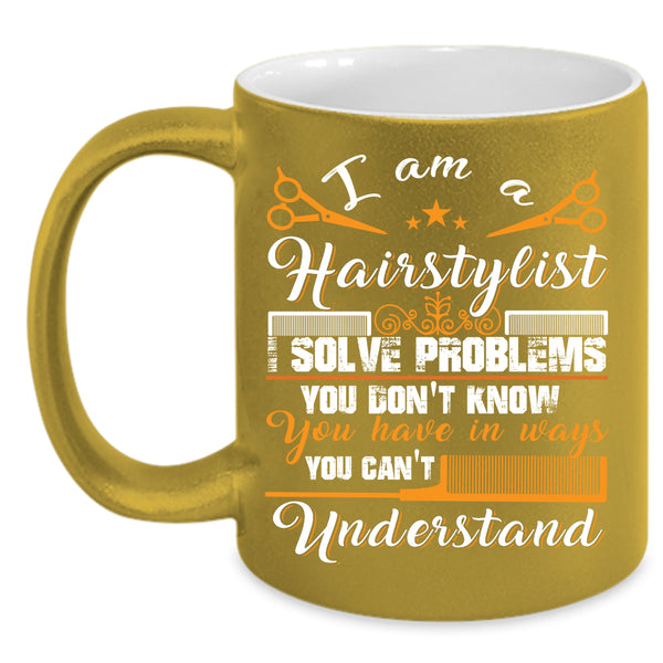 I Am A Hairstylist Coffee Mug, Cute Gift For Hairstylist Coffee Cup