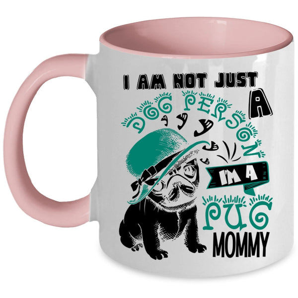 I'm A Pug Momy Coffee Mug, I Am Not Just A Dog Person Accent Mug