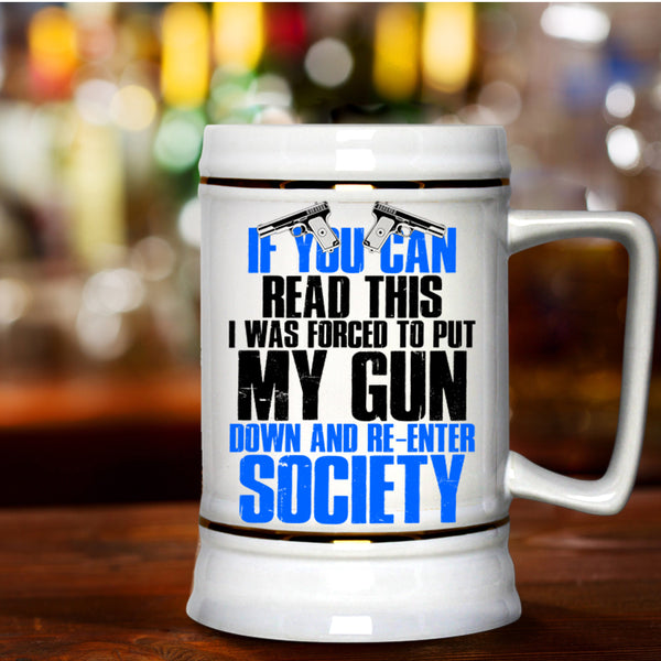 I Was Forced To Put My Gun Down Beer Stein 22oz, If You Can Read This Beer Mug