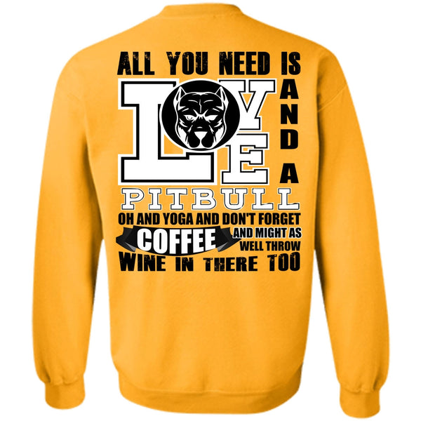 I Love Dog T Shirt, All You Need Is Love And A Pit Bull Sweatshirt