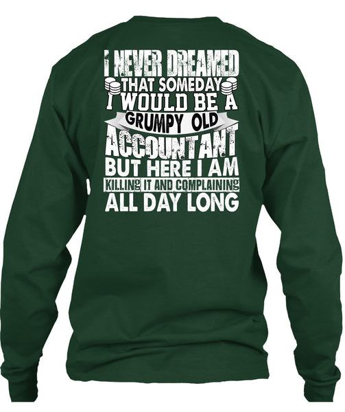 Grumpy Old Accountant T Shirt, I Never Dreamed T Shirt