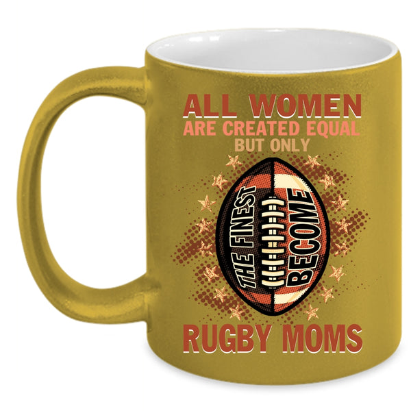 Only The Finest Become Rugby Moms Coffee Mug, Cool Sport Coffee Cup