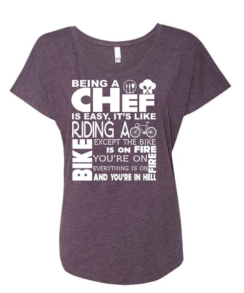 Being A Chef Is Easy T Shirt, It's Like Riding A Except The Bike Is On Fire T Shirt (Ladies' Triblend Dolman Sleeve)