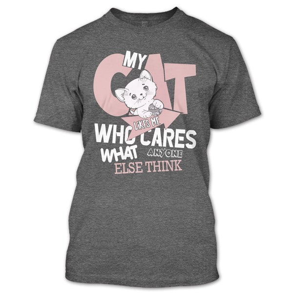 My Cat Like Me T Shirt, Who Cares What Anyone Else Think T Shirt