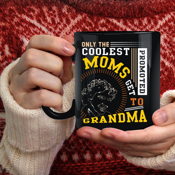 The Coolest Moms Coffee Mug, Get Promoted To Grandma Coffee Cup