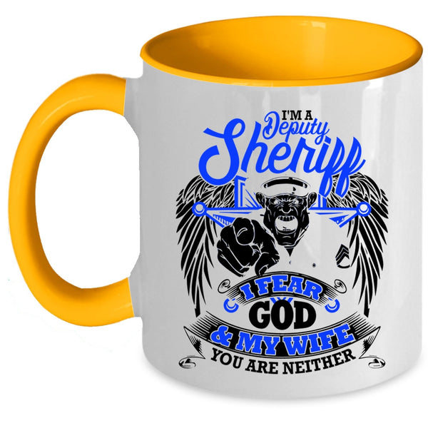 I Fear God And My Wife Coffee Mug, I'm A Deputy Sheriff Accent Mug