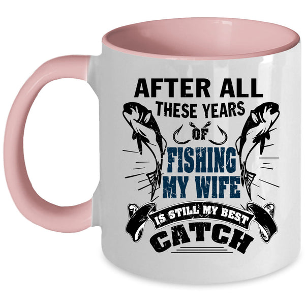 My Wife Is My Best Catch Coffee Mug, After All These Years Of Fishing Accent Mug