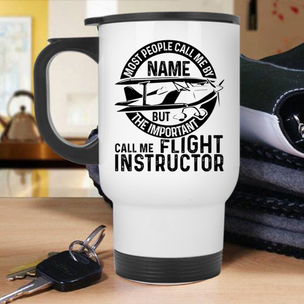 Cool Instructor Travel Mug, The Important Call Me Flight Instructor Mug