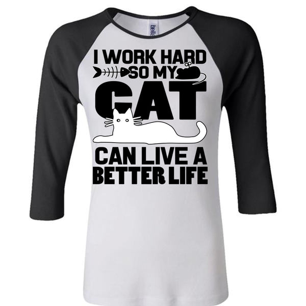 My Cat Can Live A Better Life T Shirt, I Work Hard T Shirt, Awesome T-Shirts