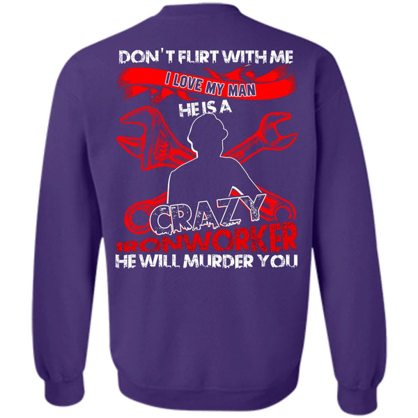 Crazy Ironworker T Shirt, Being An Ironworker Sweatshirt