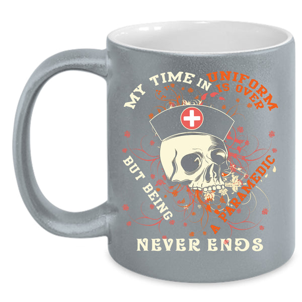 My Time In Uniform Is Over Coffee Mug, Being A Paramedic Coffee Cup
