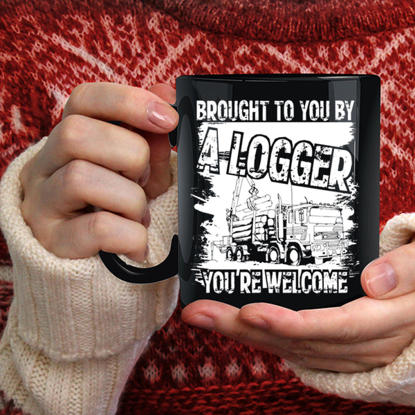 Brought To You By A Logger Coffee Mug, Cool Logger Coffee Cup