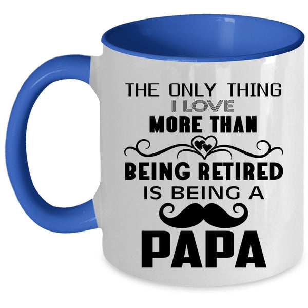 Being A Papa Coffee Mug, I Love More Than Being Retired Accent Mug