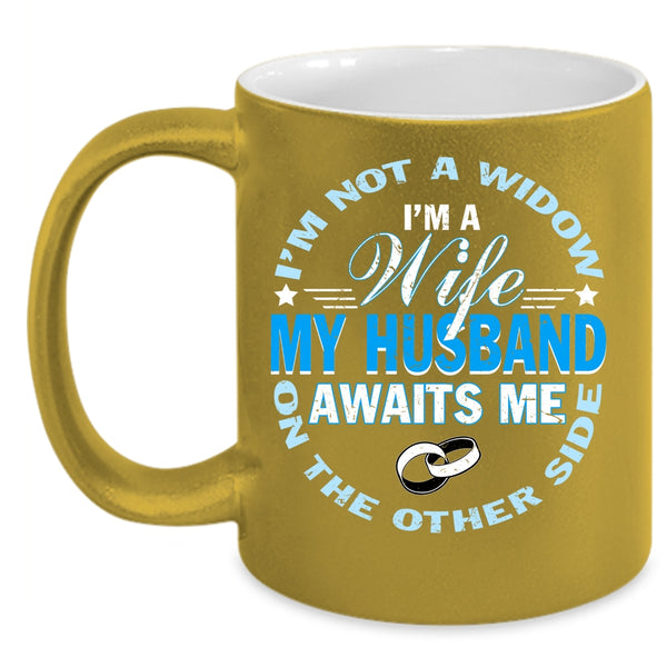 I'm A Wife Coffee Mug, My Husband Awaits Me Coffee Cup