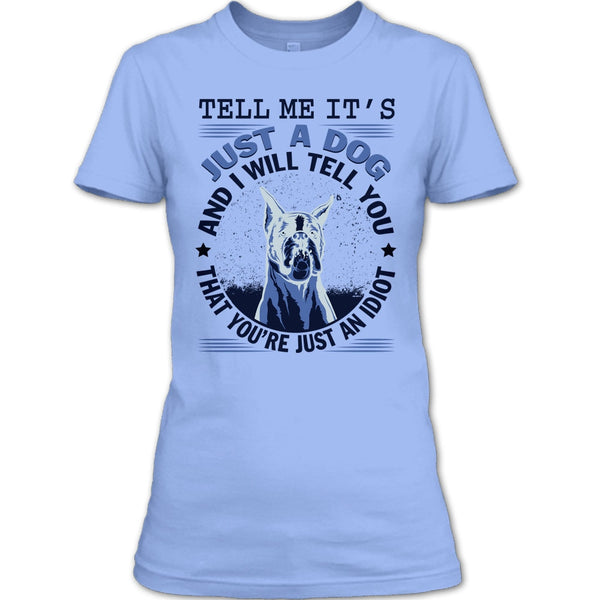 Tell MeIt's Just A Dog T Shirt, Coolest Dog Lover T Shirt