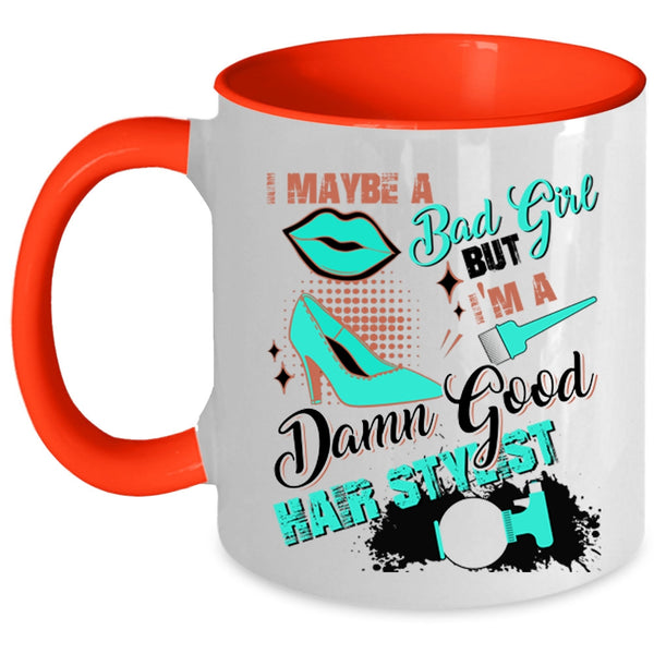I'm A Damn Good Hair Stylist Coffee Mug, I Maybe A Bad Girl Accent Mug