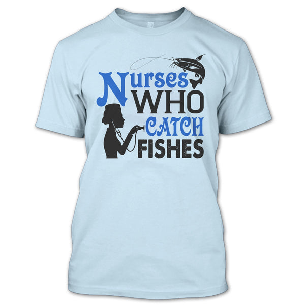 Nurses Who Catch Fishes T Shirt, I Love Fishing T Shirt