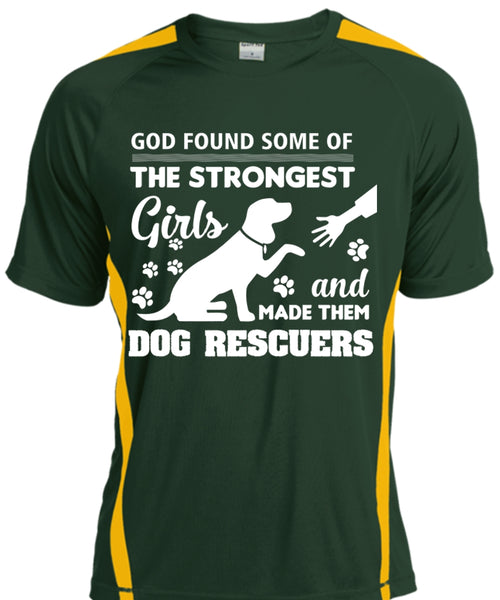 God Found Some Of The Strongest Girls And Made Them Dog Rescuers T Shirt, Pets T Shirt