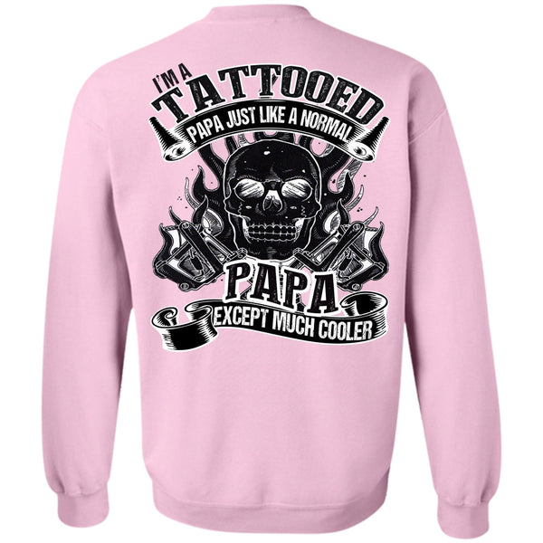 I Love Papa T Shirt, I'm Tattooed Papa Sweatshirt
