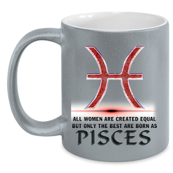 Cool Lady Coffee Mug, Only The Best Are Born As Pisces Accent Mug