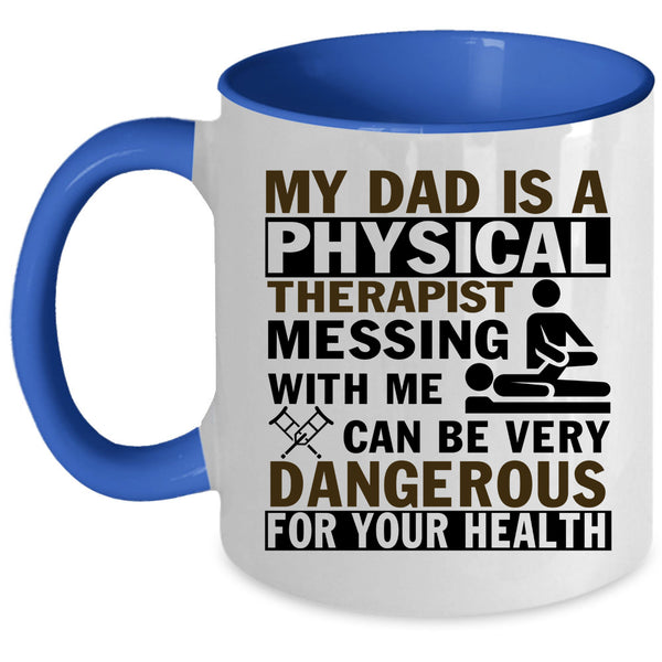 Don't Mess With Me Coffee Mug, My Dad Is A Physical Therapist Accent Mug