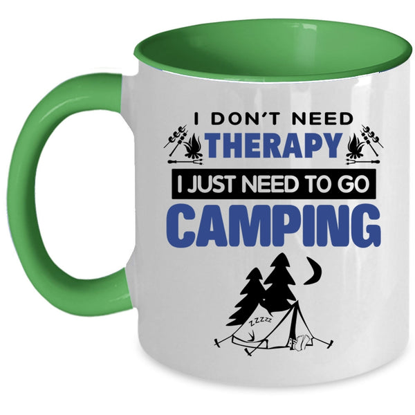 I Just Need To Go Camping Coffee Mug, I Don’t Need Therapy Accent Mug