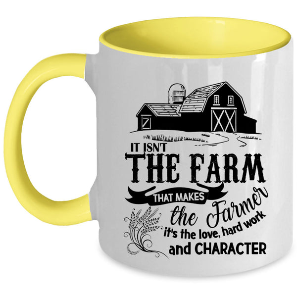 It's The Love Coffee Mug, It Isn't The Farm That Makes The Farmer Accent Mug