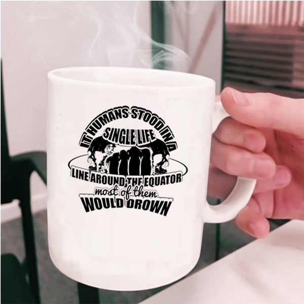 Cool Coffee Mug, It Humans Stood In A Single Life Cup