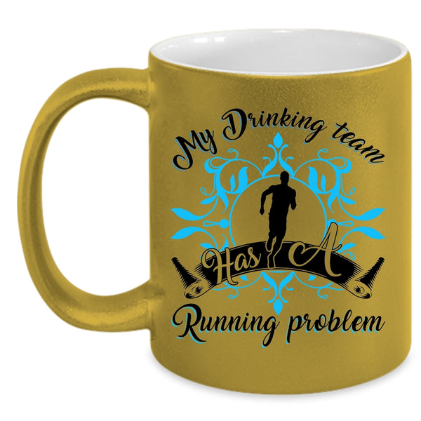 Funny Coffee Mug, My Drinking Team Has A Running Problem Accent Mug
