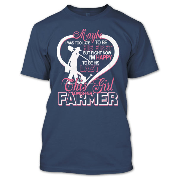 I'm Happy To Be His Last T Shirt, This Girl Loves Her Farmer T Shirt