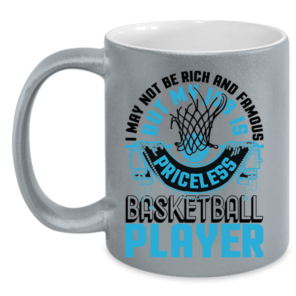 My Job Is Priceless Basketball Player Coffee Mug, I May Not Be Rich And Famous Accent Mug