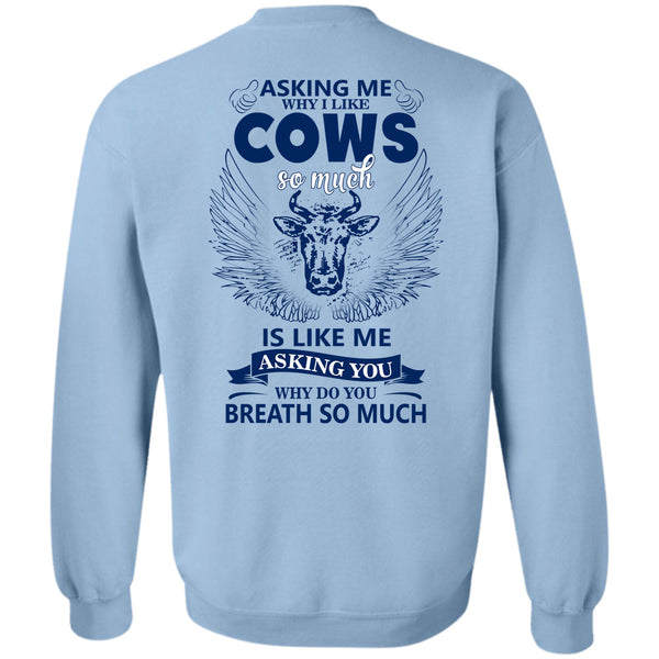 Being A Farmer T Shirt, Asking Me Why I Like Cows Sweatshirt