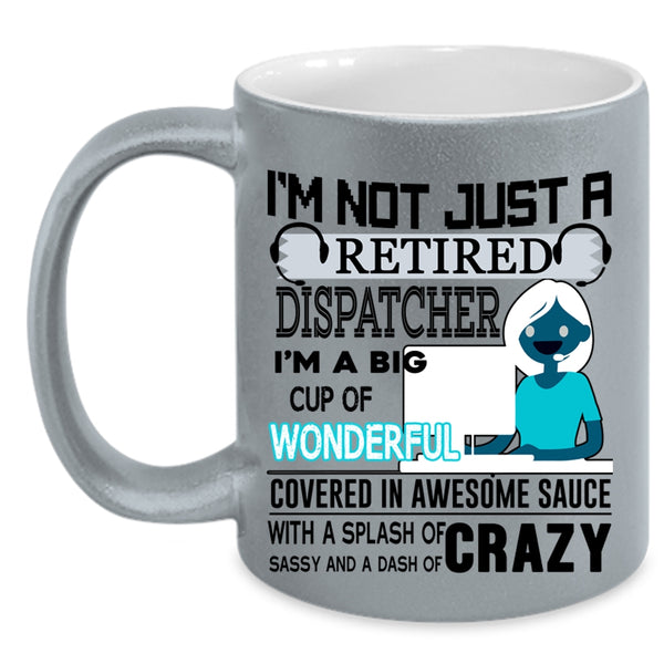 Crazy Dispatcher Coffee Mug, I'm Not Just A Retired Dispatcher Accent Mug