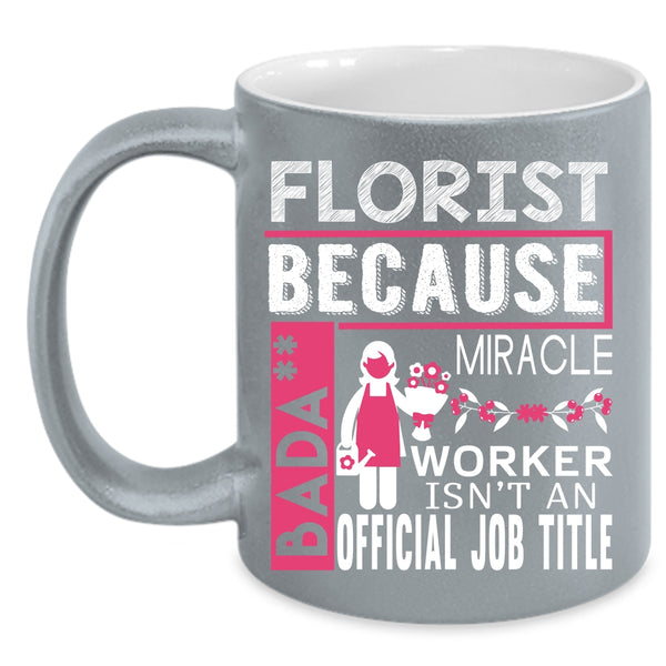 Florist Coffee Mug, Cute Gift For Florists Coffee Cup
